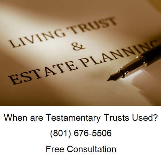 when are testamentary trusts used
